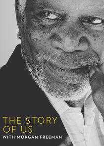 The Story of Us with Morgan Freeman The Story of Us with Morgan Freeman