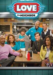 Tyler Perry's Love Thy Neighbor Tyler Perry's Love Thy Neighbor