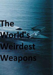 The World's Weirdest Weapons The World's Weirdest Weapons