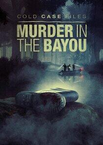 Cold Case Files: Murder in the Bayou Cold Case Files: Murder in the Bayou