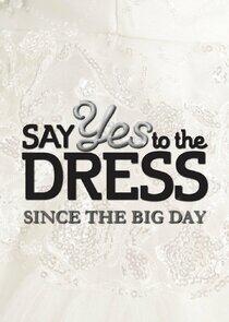 Say Yes to the Dress: Since the Big Day Say Yes to the Dress: Since the Big Day