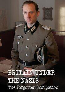 Britain Under the Nazis: The Forgotten Occupation Britain Under the Nazis: The Forgotten Occupation