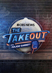 The Takeout with Major Garrett The Takeout with Major Garrett