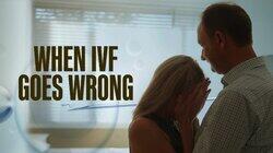 When IVF Goes Wrong When IVF Goes Wrong
