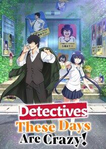 Detectives These Days Are Crazy! Detectives These Days Are Crazy!