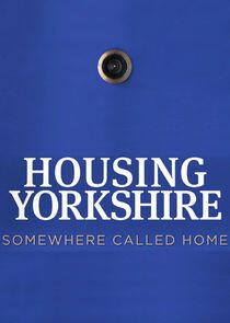 Housing Yorkshire: Somewhere to Call Home Housing Yorkshire: Somewhere to Call Home