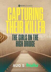 Capturing Their Killer: The Girls on the High Bridge Capturing Their Killer: The Girls on the High Bridge