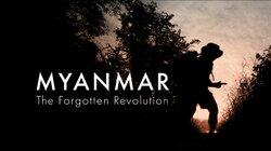 Myanmar: The Forgotten Revolution Myanmar: The Forgotten Revolution