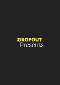 Dropout Presents Dropout Presents