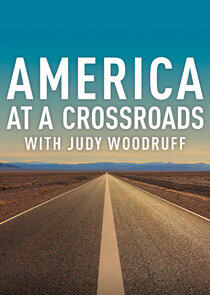 Judy Woodruff Presents: America at a Crossroads Judy Woodruff Presents: America at a Crossroads