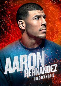 Aaron Hernandez Uncovered Aaron Hernandez Uncovered