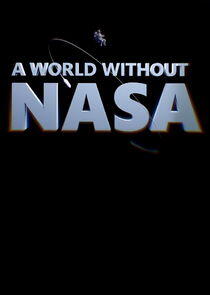 A World Without NASA - Season 1 A World Without NASA - Season 1