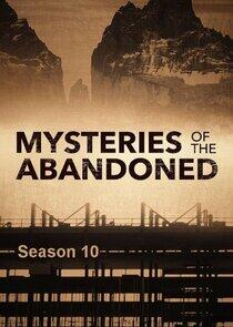 Mysteries of the Abandoned - Season 10 Mysteries of the Abandoned - Season 10