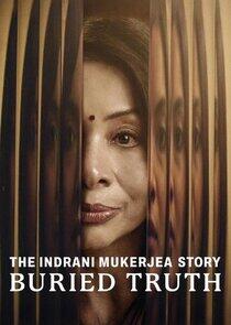 The Indrani Mukerjea Story: Buried Truth The Indrani Mukerjea Story: Buried Truth
