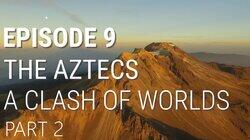 The Aztecs - A Clash of Worlds (Part 2 of 2) The Aztecs - A Clash of Worlds (Part 2 of 2)