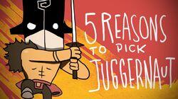 5 REASONS TO PICK JUGGERNAUT 5 REASONS TO PICK JUGGERNAUT