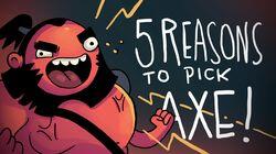 5 REASONS TO PICK AXE 5 REASONS TO PICK AXE