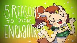 5 REASONS TO PICK ENCHANTRESS 5 REASONS TO PICK ENCHANTRESS