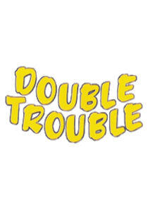 Double Trouble Double Trouble