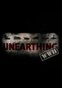 Unearthing WWII Unearthing WWII