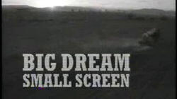 Big Dream, Small Screen Big Dream, Small Screen