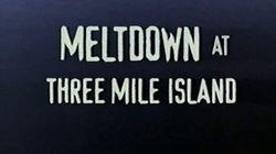 Meltdown at Three Mile Island Meltdown at Three Mile Island