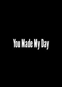 You Made My Day You Made My Day
