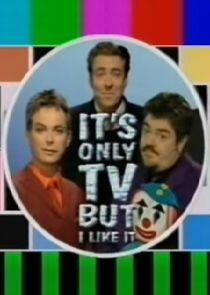 It's Only TV... But I Like It It's Only TV... But I Like It