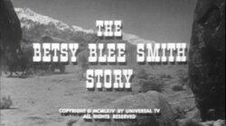 The Betsy Blee Smith Story The Betsy Blee Smith Story
