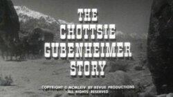 The Chottsie Gubenheimer Story The Chottsie Gubenheimer Story