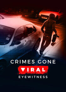 Crimes Gone Viral: Eyewitness Crimes Gone Viral: Eyewitness