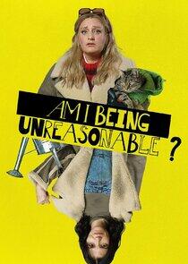 Am I Being Unreasonable? - Season 1 Am I Being Unreasonable? - Season 1