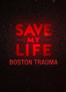 Save My Life: Boston Trauma Save My Life: Boston Trauma