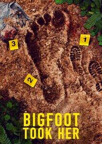 Bigfoot Took Her Bigfoot Took Her